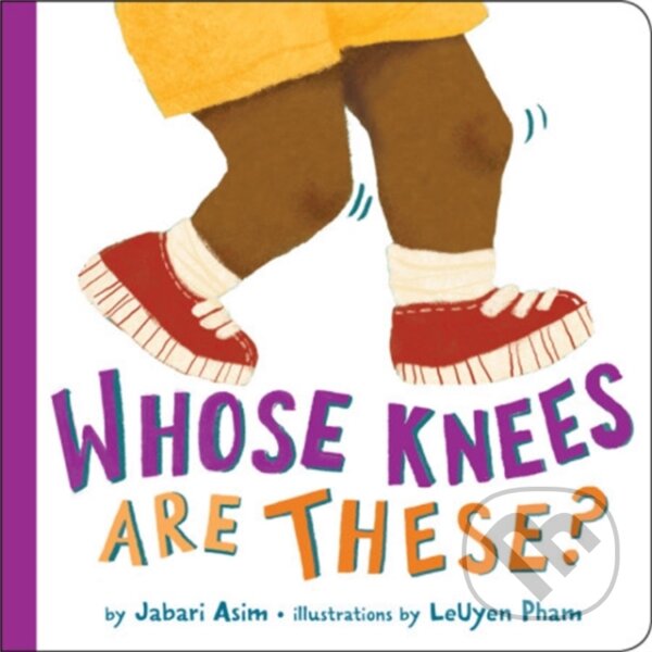 Kniha: Whose Knees Are These? (New Edition) (Jabari Asim). Little, Brown Young Readers, 2019 Kniha: Whose Knees Are These? (New Edition) (Jabari Asim). Little, Brown Young Readers, 2019