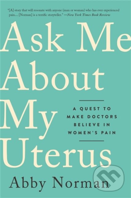 Kniha: Ask Me About My Uterus (Abby Norman). Public Affairs, 2019 Kniha: Ask Me About My Uterus (Abby Norman). Public Affairs, 2019