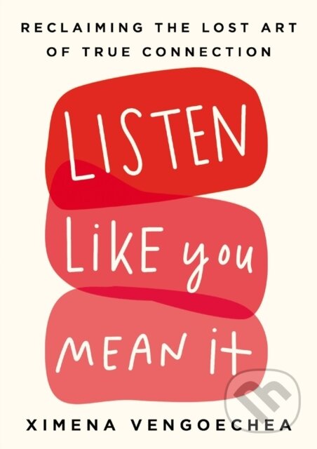 Kniha: Listen Like You Mean It (Ximena Vengoechea). Portfolio, 2021 Kniha: Listen Like You Mean It (Ximena Vengoechea). Portfolio, 2021