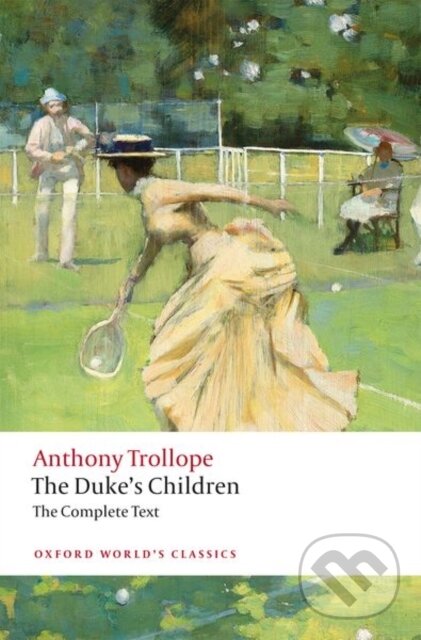 Kniha: The Duke's Children Complete (Anthony Trollope a Steven Amarnick). Oxford University Press, 2020 Kniha: The Duke's Children Complete (Anthony Trollope a Steven Amarnick). Oxford University Press, 2020