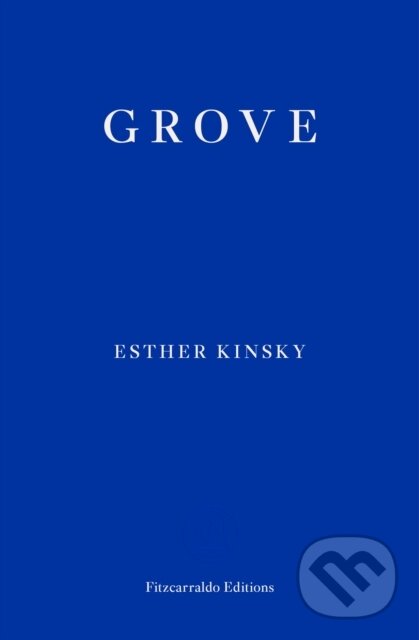 Kniha: Grove (Esther Kinsky). Fitzcarraldo Editions, 2020 Kniha: Grove (Esther Kinsky). Fitzcarraldo Editions, 2020
