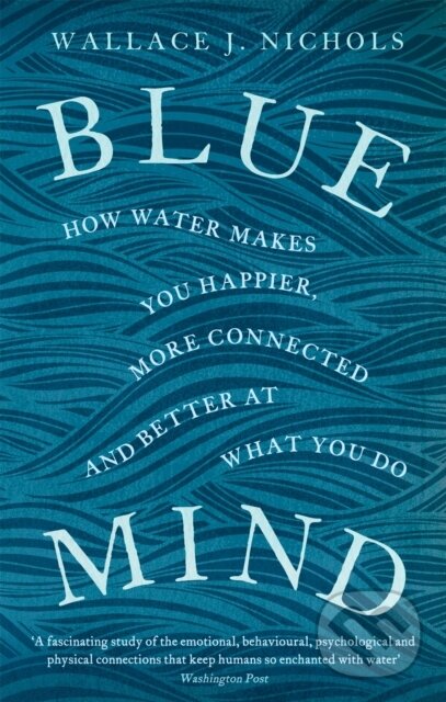 Kniha: Blue Mind (Wallace J. Nichols). Abacus, 2018 Kniha: Blue Mind (Wallace J. Nichols). Abacus, 2018