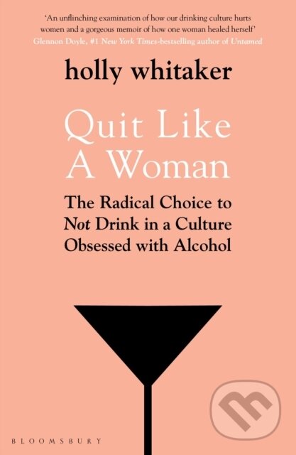 Kniha: Quit Like a Woman (Holly Glenn Whitaker). Bloomsbury, 2020 Kniha: Quit Like a Woman (Holly Glenn Whitaker). Bloomsbury, 2020