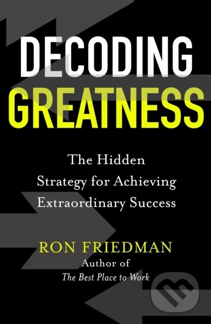 Kniha: Decoding Greatness (Ron Friedman). Simon & Schuster, 2021 Kniha: Decoding Greatness (Ron Friedman). Simon & Schuster, 2021