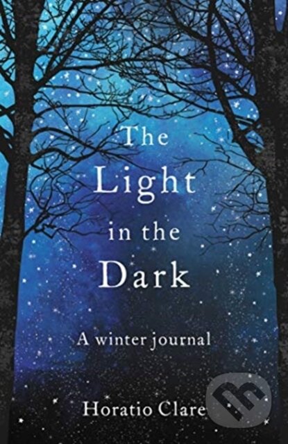 Kniha: The Light in the Dark (Horatio Clare). Elliott and Thompson, 2019 Kniha: The Light in the Dark (Horatio Clare). Elliott and Thompson, 2019