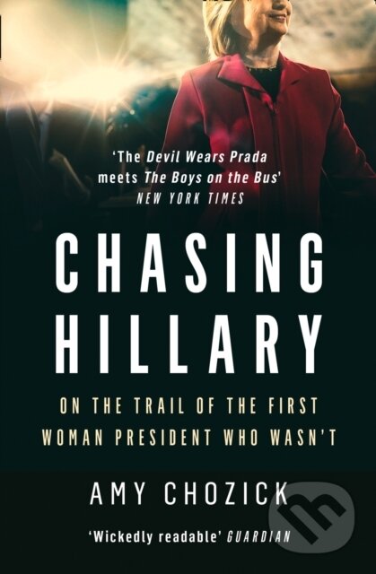 Kniha: Chasing Hillary (Amy Chozick). William Collins, 2019 Kniha: Chasing Hillary (Amy Chozick). William Collins, 2019