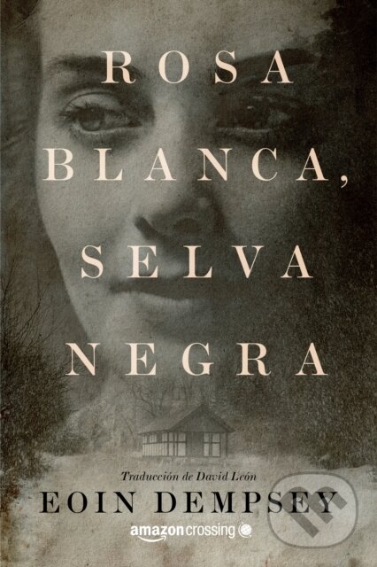 Kniha: Rosa Blanca, Selva Negra (Eoin Dempsey). , 2020 Kniha: Rosa Blanca, Selva Negra (Eoin Dempsey). , 2020