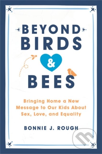 Kniha: Beyond Birds and Bees (Bonnie J. Rough). Seal, 2018 Kniha: Beyond Birds and Bees (Bonnie J. Rough). Seal, 2018