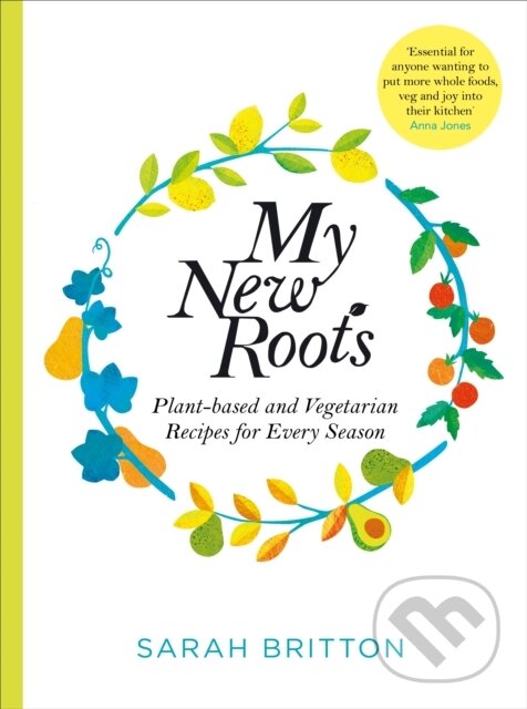 Kniha: My New Roots (Sarah Britton). Bluebird, 2020 Kniha: My New Roots (Sarah Britton). Bluebird, 2020