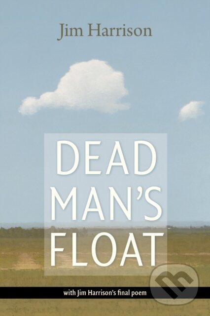 Kniha: Dead Man's Float (Jim Harrison). Copper Canyon, 2018 Kniha: Dead Man's Float (Jim Harrison). Copper Canyon, 2018
