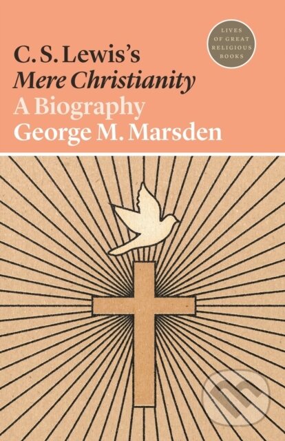 Kniha: C. S. Lewis's Mere Christianity (George M. Marsden). Princeton University Press, 2020 Kniha: C. S. Lewis's Mere Christianity (George M. Marsden). Princeton University Press, 2020