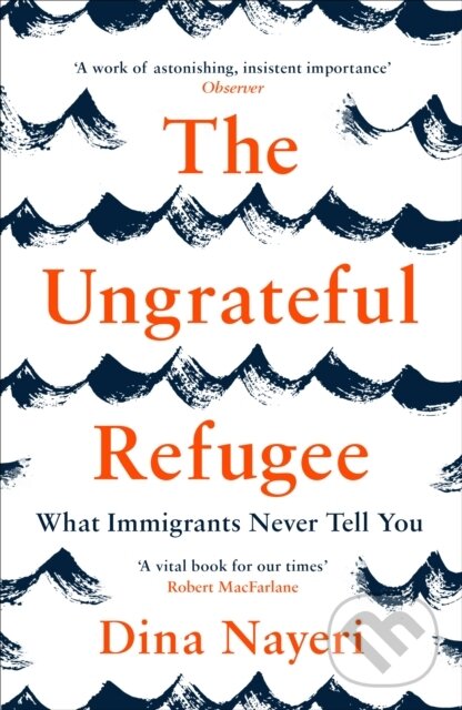 Kniha: The Ungrateful Refugee (Dina Nayeri). Canongate Books, 2020 Kniha: The Ungrateful Refugee (Dina Nayeri). Canongate Books, 2020