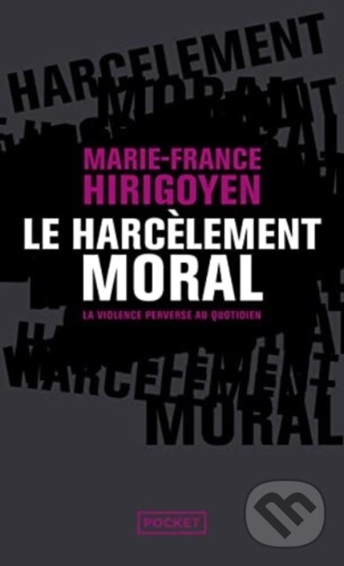 Kniha: Le harcelement moral (Marie-France Hirigoyen). Pocket, 2018 Kniha: Le harcelement moral (Marie-France Hirigoyen). Pocket, 2018