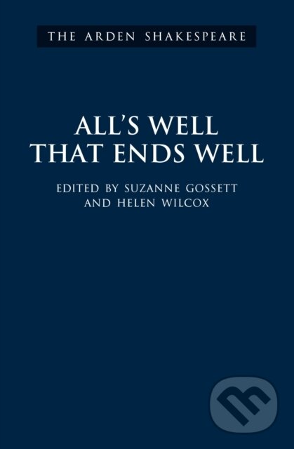 Kniha: All's Well That Ends Well (William Shakespeare, Prof. Suzanne Gossett a Helen Wilcox). , 2018 Kniha: All's Well That Ends Well (William Shakespeare, Prof. Suzanne Gossett a Helen Wilcox). , 2018