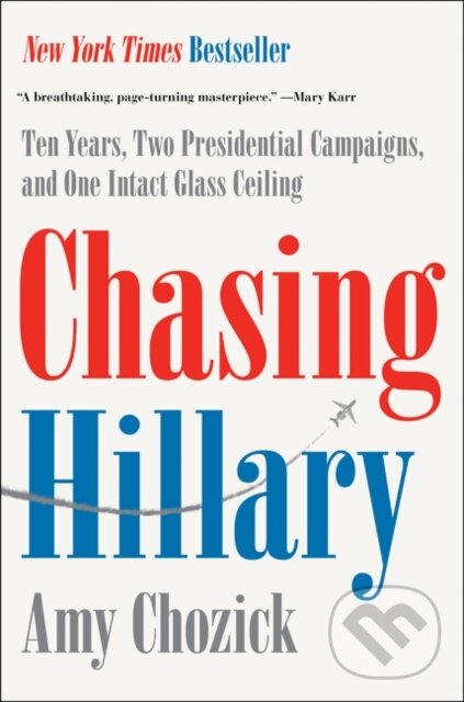 Kniha: Chasing Hillary (Amy Chozick). HarperCollins, 2018 Kniha: Chasing Hillary (Amy Chozick). HarperCollins, 2018