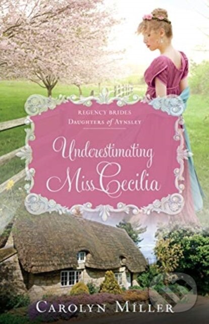 Kniha: Underestimating Miss Cecilia (Carolyn Miller). , 2019 Kniha: Underestimating Miss Cecilia (Carolyn Miller). , 2019