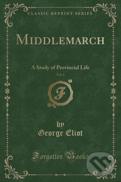 Kniha: Middlemarch (George Eliot). Forgotten Books, 2019 Kniha: Middlemarch (George Eliot). Forgotten Books, 2019