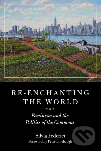 Kniha: Re-enchanting the World (Silvia Federici). PM, 2018 Kniha: Re-enchanting the World (Silvia Federici). PM, 2018