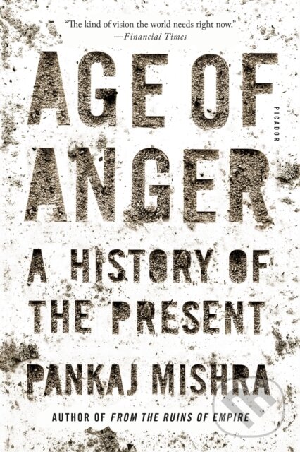 Kniha: Age of Anger (Pankaj Mishra). Picador, 2018 Kniha: Age of Anger (Pankaj Mishra). Picador, 2018