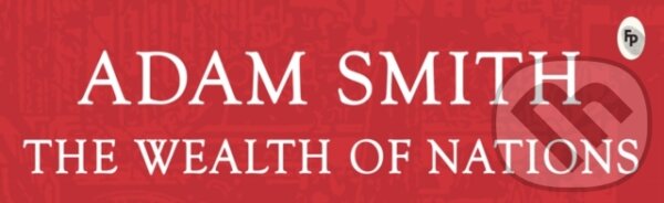 Kniha: The wealth of nations (Adam Smith). , 2018 Kniha: The wealth of nations (Adam Smith). , 2018