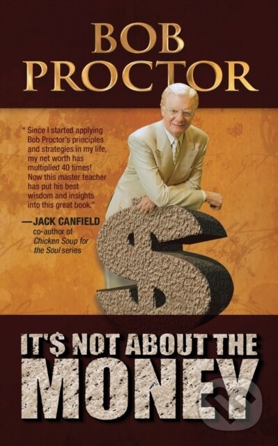 Kniha: It's Not About the Money (Bob Proctor). G&D Media, 2018 Kniha: It's Not About the Money (Bob Proctor). G&D Media, 2018
