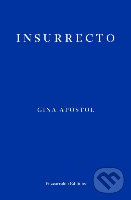Kniha: Insurrecto (Gina Apostol). Fitzcarraldo Editions, 2019 Kniha: Insurrecto (Gina Apostol). Fitzcarraldo Editions, 2019