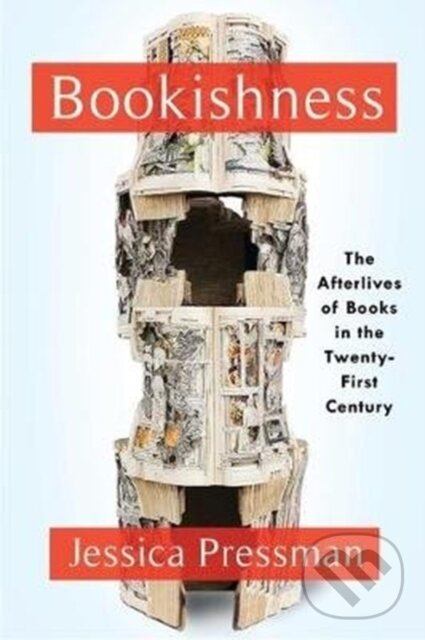 Kniha: Bookishness (Jessica Pressman). Columbia University Press, 2020 Kniha: Bookishness (Jessica Pressman). Columbia University Press, 2020