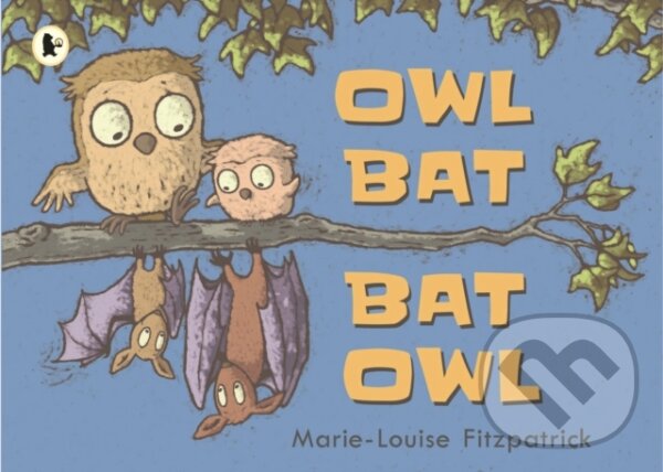 Kniha: Owl Bat Bat Owl (Marie-Louise Fitzpatrick). Walker books, 2018 Kniha: Owl Bat Bat Owl (Marie-Louise Fitzpatrick). Walker books, 2018