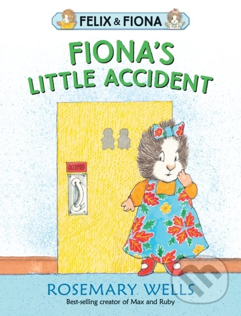 Kniha: Fiona’s Little Accident (Rosemary Wells). Walker books, 2018 Kniha: Fiona’s Little Accident (Rosemary Wells). Walker books, 2018