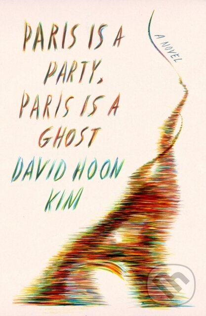 Kniha: Paris Is a Party, Paris Is a Ghost (David Hoon Kim). Farrar, Straus and Giroux, 2021 Kniha: Paris Is a Party, Paris Is a Ghost (David Hoon Kim). Farrar, Straus and Giroux, 2021