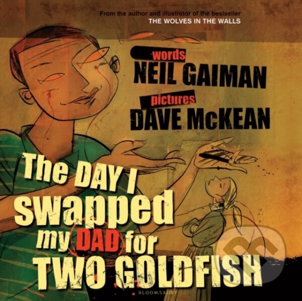 Kniha: The Day I Swapped my Dad for Two Goldfish (Neil Gaiman). Bloomsbury, 2005 Kniha: The Day I Swapped my Dad for Two Goldfish (Neil Gaiman). Bloomsbury, 2005