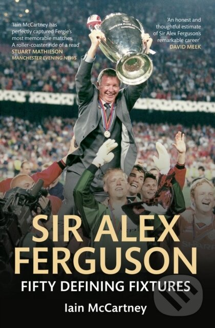 Kniha: Sir Alex Ferguson (Iain McCartney). Amberley Publishing, 2013 Kniha: Sir Alex Ferguson (Iain McCartney). Amberley Publishing, 2013