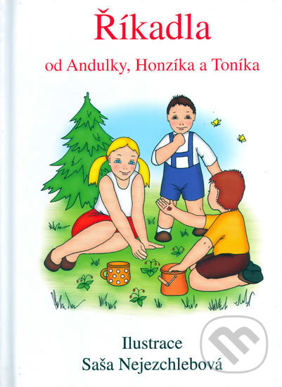 Kniha: Říkadla od Andulky, Honzíka a Toníka (Saša Nejezchlebová). F + F, 2015 Kniha: Říkadla od Andulky, Honzíka a Toníka (Saša Nejezchlebová). F + F, 2015