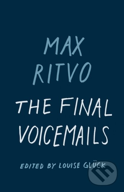 Kniha: The Final Voicemails (Max Ritvo a Louise Glck). Milkweed Editions, 2018 Kniha: The Final Voicemails (Max Ritvo a Louise Glck). Milkweed Editions, 2018