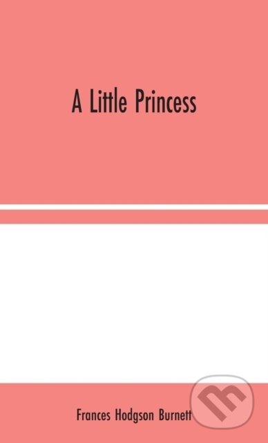 Kniha: A Little Princess (Frances Hodgson Burnett). Alpha Edition, 2020 Kniha: A Little Princess (Frances Hodgson Burnett). Alpha Edition, 2020