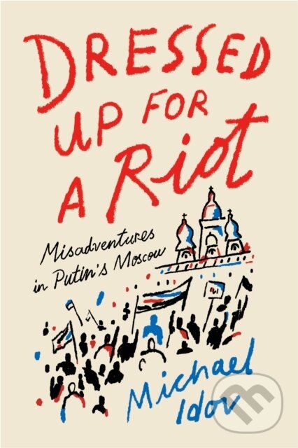 Kniha: Dressed Up for a Riot (Michael Idov). Farrar, Straus and Giroux, 2019 Kniha: Dressed Up for a Riot (Michael Idov). Farrar, Straus and Giroux, 2019