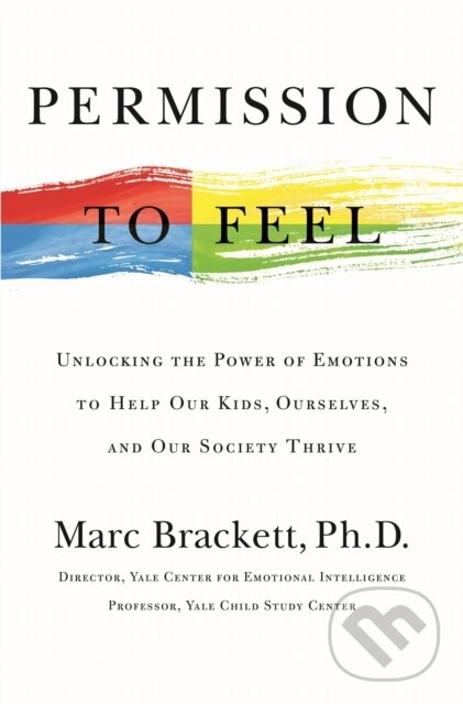 Kniha: Permission to Feel (Marc Brackett). Celadon Books, 2019 Kniha: Permission to Feel (Marc Brackett). Celadon Books, 2019