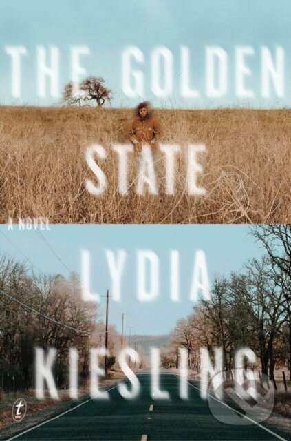 Kniha: The Golden State (Lydia Kiesling). Text Publishing, 2019 Kniha: The Golden State (Lydia Kiesling). Text Publishing, 2019