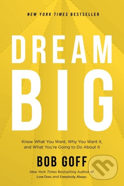 Kniha: Dream Big (Bob Goff). Thomas Nelson Publishers, 2020 Kniha: Dream Big (Bob Goff). Thomas Nelson Publishers, 2020