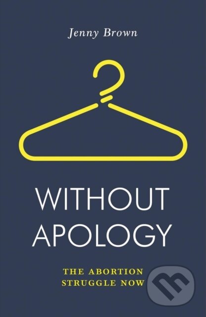 Kniha: Without Apology (Jenny Brown). Verso, 2019 Kniha: Without Apology (Jenny Brown). Verso, 2019