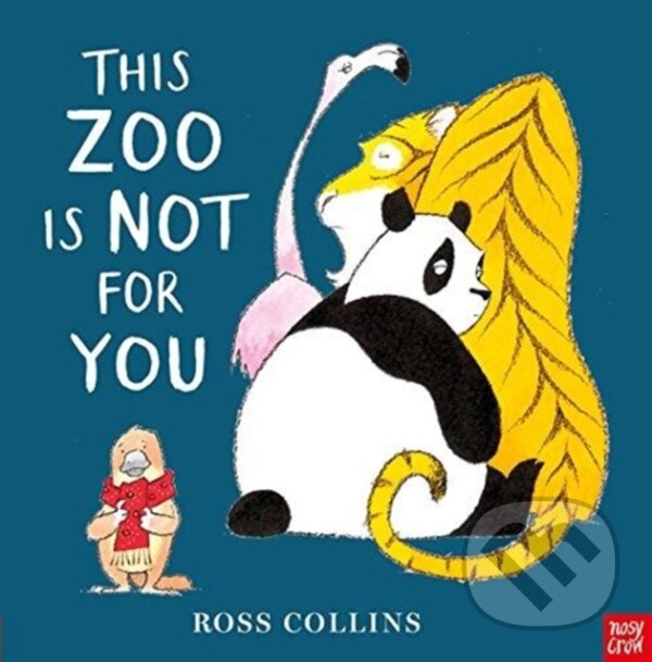 Kniha: This Zoo is Not for You (Ross Collins). Nosy Crow, 2018 Kniha: This Zoo is Not for You (Ross Collins). Nosy Crow, 2018