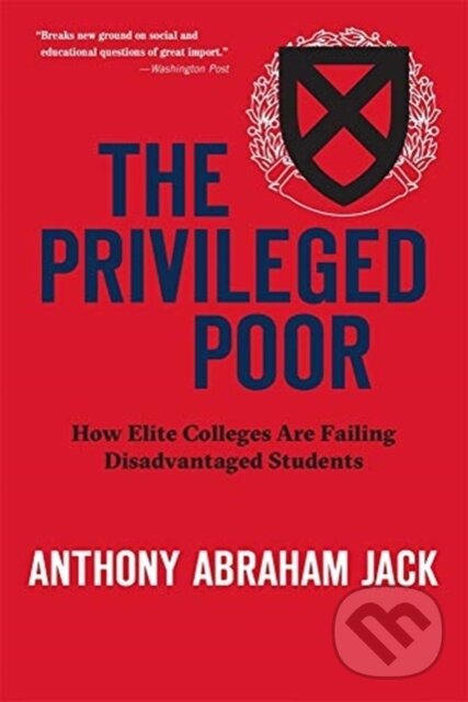 Kniha: The Privileged Poor (Anthony Abraham Jack). Harvard University Press, 2020 Kniha: The Privileged Poor (Anthony Abraham Jack). Harvard University Press, 2020