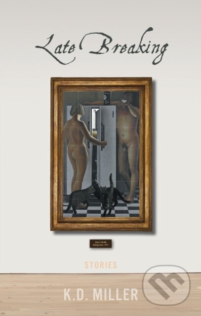 Kniha: Late Breaking (K.D. Miller). Biblioasis, 2018 Kniha: Late Breaking (K.D. Miller). Biblioasis, 2018