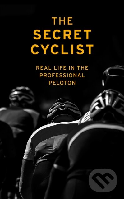 Kniha: The Secret Cyclist (The Secret Cyclist). Yellow Jersey, 2019 Kniha: The Secret Cyclist (The Secret Cyclist). Yellow Jersey, 2019