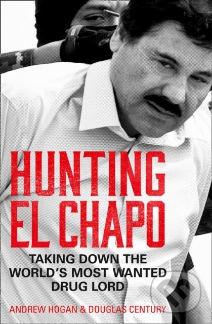 Kniha: Hunting El Chapo (Andrew Hogan a Douglas Century). HarperCollins, 2019 Kniha: Hunting El Chapo (Andrew Hogan a Douglas Century). HarperCollins, 2019