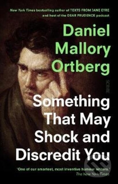 Kniha: Something That May Shock and Discredit You (Daniel Mallory Ortberg). Scribe Publications, 2020 Kniha: Something That May Shock and Discredit You (Daniel Mallory Ortberg). Scribe Publications, 2020