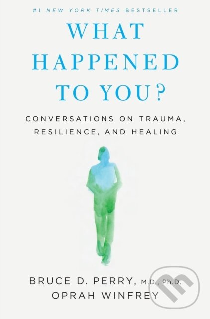 Kniha: What Happened to You? (Bruce D. Perry a Oprah Winfrey). , 2021 Kniha: What Happened to You? (Bruce D. Perry a Oprah Winfrey). , 2021