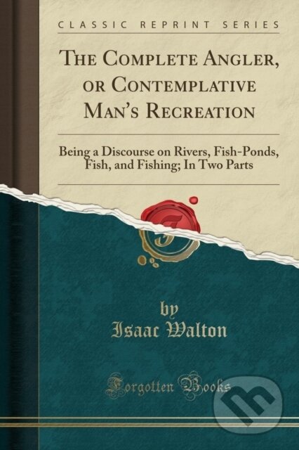 Kniha: Complete Angler Or Contemplative Mans Re (Isaac Walton). Forgotten Books, 2018 Kniha: Complete Angler Or Contemplative Mans Re (Isaac Walton). Forgotten Books, 2018