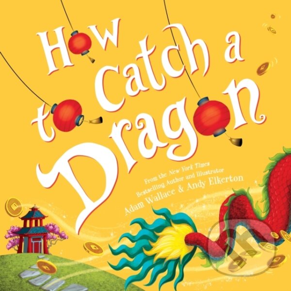 Kniha: How to Catch a Dragon (Adam Wallace). , 2019 Kniha: How to Catch a Dragon (Adam Wallace). , 2019