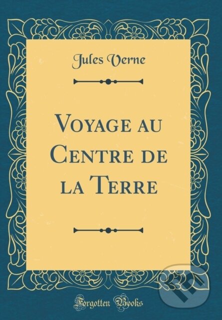 Kniha: Voyage Au Centre De La Terre (Jules Verne). Forgotten Books, 2018 Kniha: Voyage Au Centre De La Terre (Jules Verne). Forgotten Books, 2018